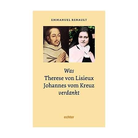 Was Therese von Lisieux Johannes vom Kreuz verdankt