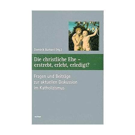 Die christliche Ehe – erstrebt, erlebt, erledigt?
