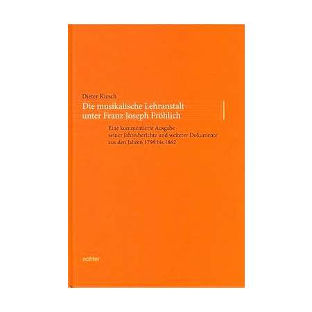 Die musikalische Lehranstalt unter Franz Joseph Fröhlich