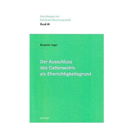 Der Ausschluss des Gattenwohls als Ehenichtigkeitsgrund