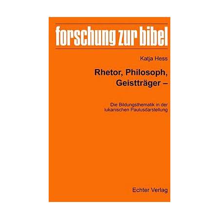 Rhetor, Philosoph, Geistträger - Die Bildungsthematik in der lukanischen Paulusdarstellung