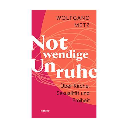Notwendige Unruhe: Über Kirche, Sexualität und Freiheit